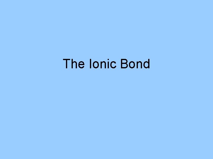 The Ionic Bond 