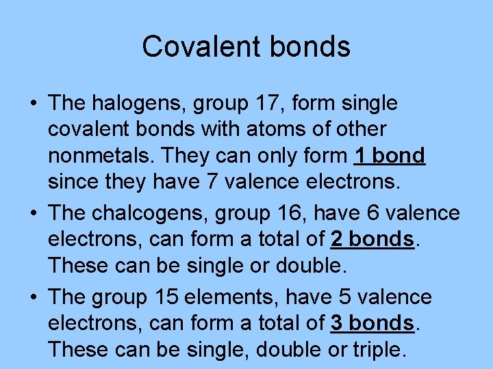 Covalent bonds • The halogens, group 17, form single covalent bonds with atoms of