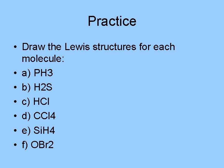 Practice • Draw the Lewis structures for each molecule: • a) PH 3 •