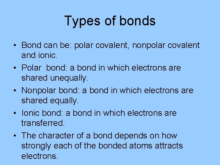 Types of bonds • Bond can be: polar covalent, nonpolar covalent and ionic. •