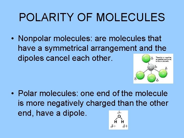 POLARITY OF MOLECULES • Nonpolar molecules: are molecules that have a symmetrical arrangement and