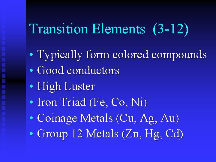 Transition Elements (3 -12) • Typically form colored compounds • Good conductors • High