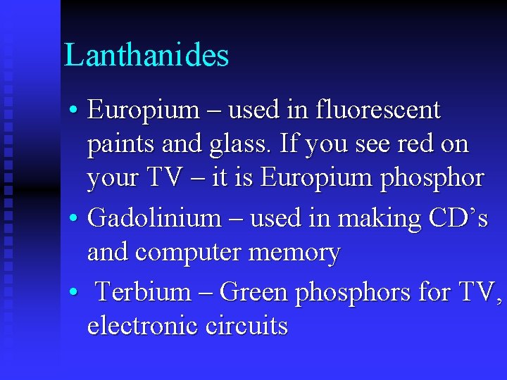 Lanthanides • Europium – used in fluorescent paints and glass. If you see red