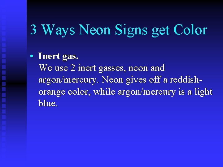 3 Ways Neon Signs get Color • Inert gas. We use 2 inert gasses,