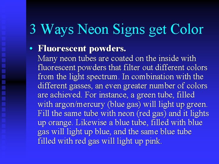 3 Ways Neon Signs get Color • Fluorescent powders. Many neon tubes are coated