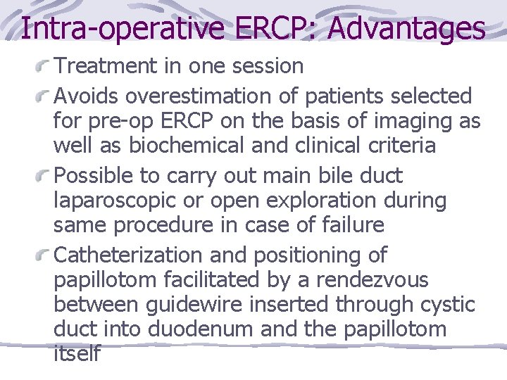 Intra-operative ERCP: Advantages Treatment in one session Avoids overestimation of patients selected for pre-op