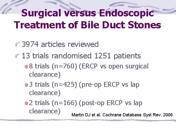 Surgical versus Endoscopic Treatment of Bile Duct Stones 3974 articles reviewed 13 trials randomised