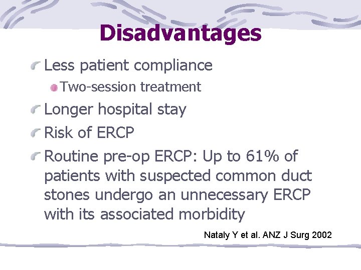 Disadvantages Less patient compliance Two-session treatment Longer hospital stay Risk of ERCP Routine pre-op