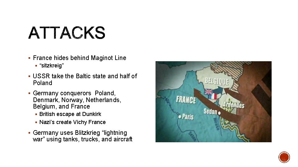 § France hides behind Maginot Line § “sitzkreig” § USSR take the Baltic state