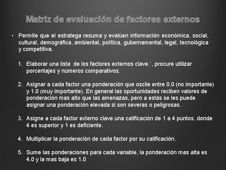 Matriz de evaluación de factores externos • Permite que el estratega resuma y evalúen