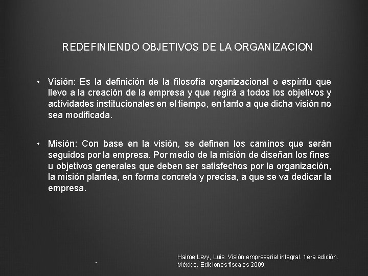 REDEFINIENDO OBJETIVOS DE LA ORGANIZACION • Visión: Es la definición de la filosofía organizacional