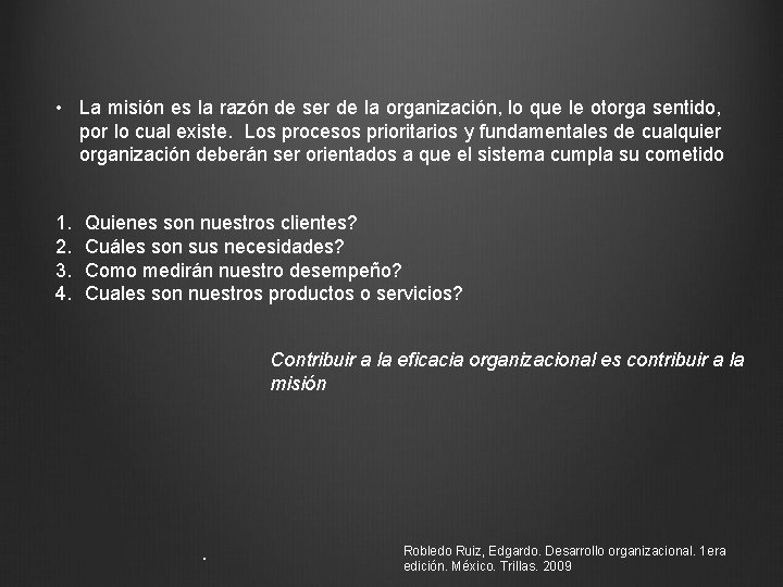  • La misión es la razón de ser de la organización, lo que