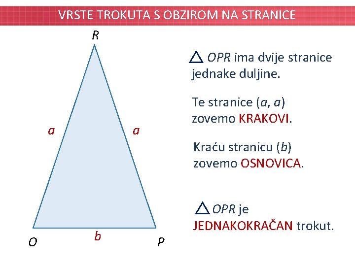 VRSTE TROKUTA S OBZIROM NA STRANICE R OPR ima dvije stranice jednake duljine. a