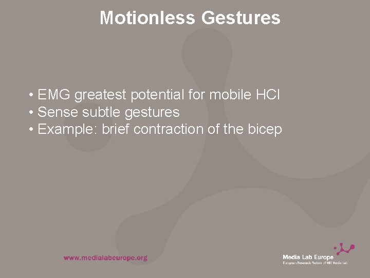 Motionless Gestures • EMG greatest potential for mobile HCI • Sense subtle gestures •