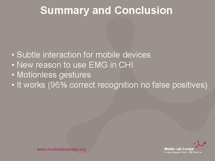 Summary and Conclusion • Subtle interaction for mobile devices • New reason to use