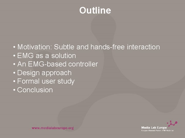 Outline • Motivation: Subtle and hands-free interaction • EMG as a solution • An