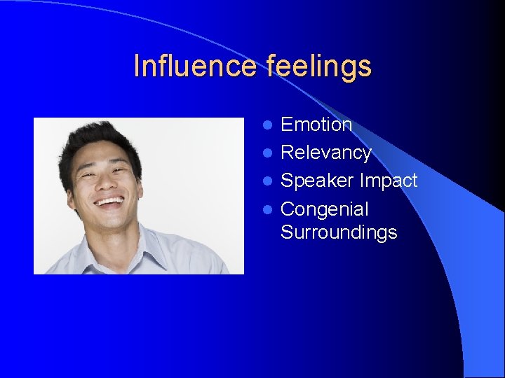 Influence feelings Emotion l Relevancy l Speaker Impact l Congenial Surroundings l 