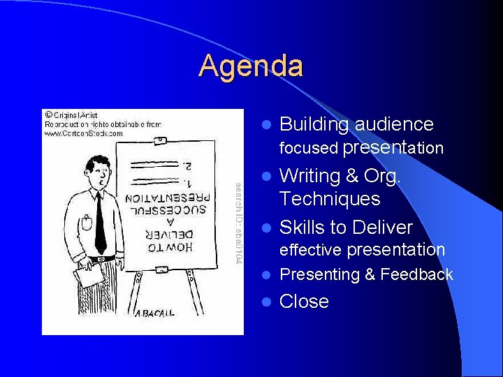 Agenda Building audience focused presentation l Writing & Org. Techniques l Skills to Deliver