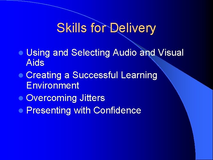 Skills for Delivery l Using and Selecting Audio and Visual Aids l Creating a