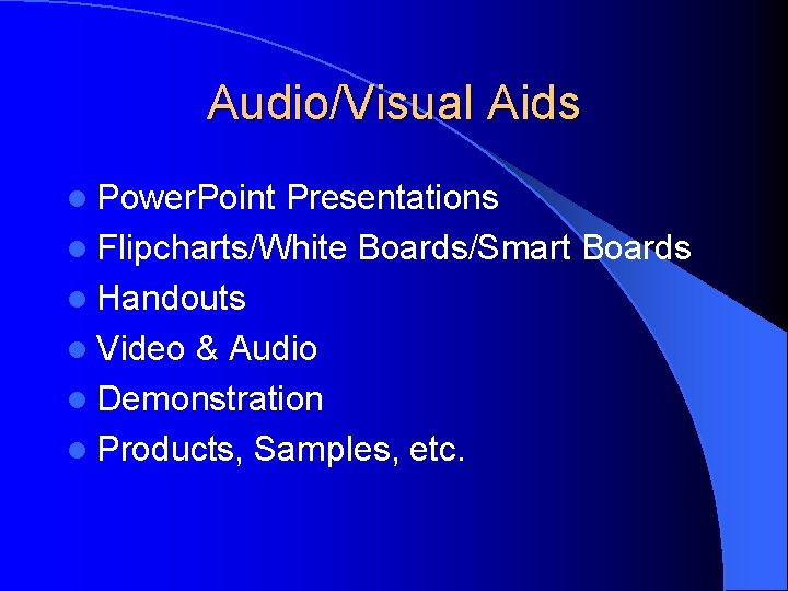 Audio/Visual Aids l Power. Point Presentations l Flipcharts/White Boards/Smart Boards l Handouts l Video