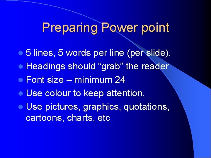 Preparing Power point l 5 lines, 5 words per line (per slide). l Headings