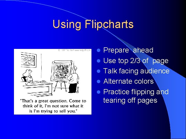 Using Flipcharts l l l Prepare ahead Use top 2/3 of page Talk facing