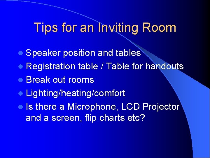 Tips for an Inviting Room l Speaker position and tables l Registration table /