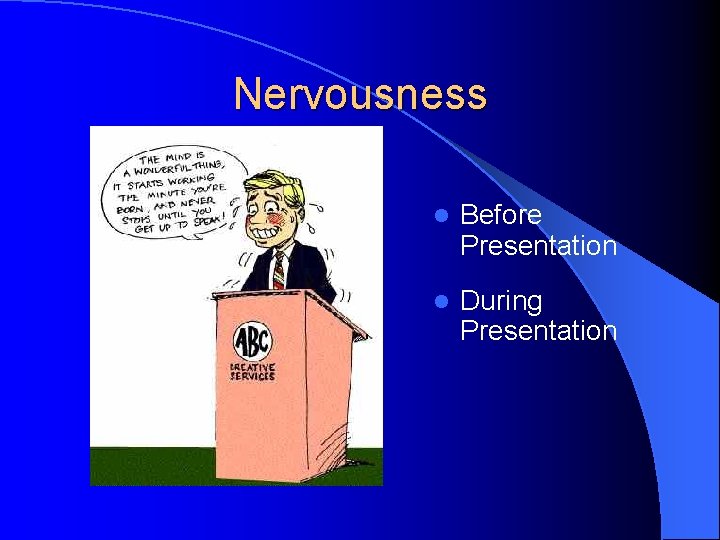 Nervousness l Before Presentation l During Presentation 