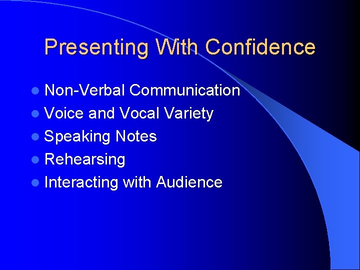 Presenting With Confidence l Non-Verbal Communication l Voice and Vocal Variety l Speaking Notes