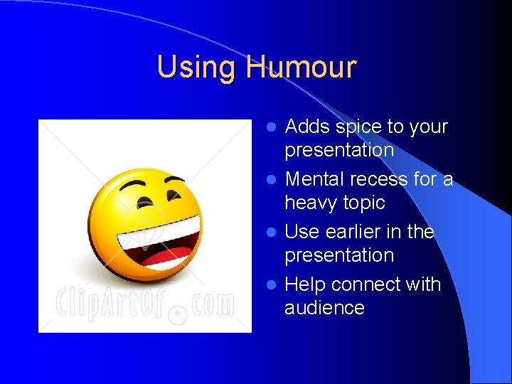 Using Humour Adds spice to your presentation l Mental recess for a heavy topic