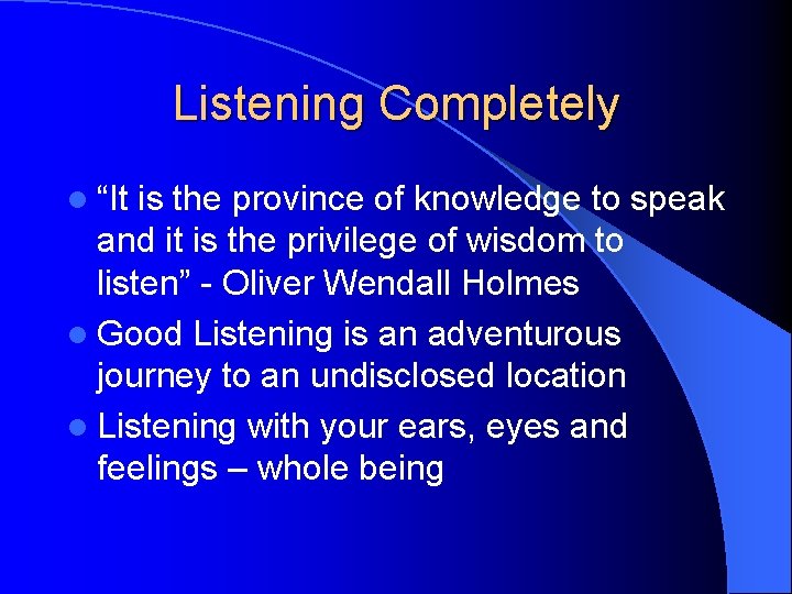 Listening Completely l “It is the province of knowledge to speak and it is