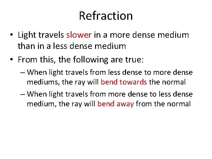 Refraction • Light travels slower in a more dense medium than in a less