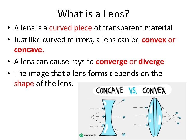 What is a Lens? • A lens is a curved piece of transparent material