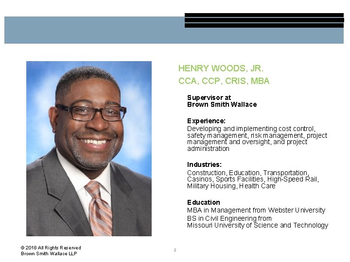 HENRY WOODS, JR. CCA, CCP, CRIS, MBA Supervisor at Brown Smith Wallace Experience: Developing