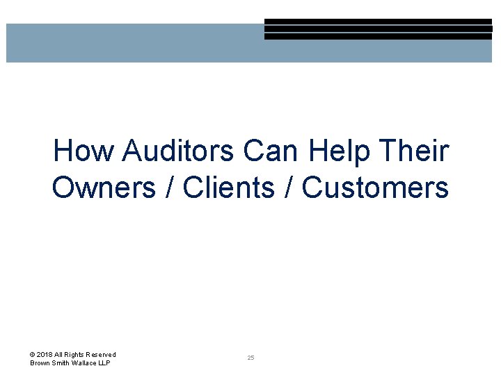 How Auditors Can Help Their Owners / Clients / Customers © 2018 All Rights