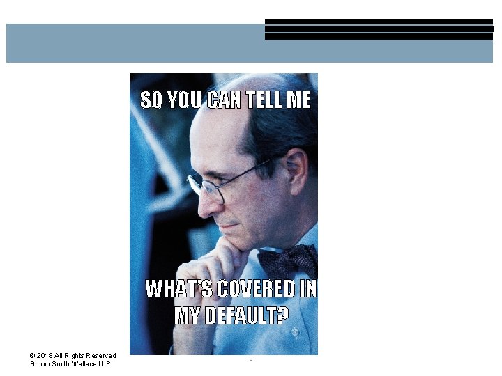 SO YOU CAN TELL ME WHAT’S COVERED IN MY DEFAULT? © 2018 All Rights