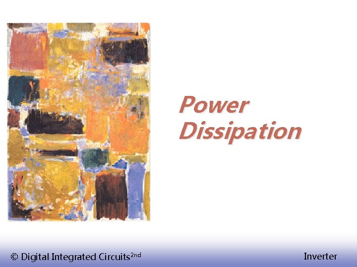 Power Dissipation © Digital Integrated Circuits 2 nd Inverter 