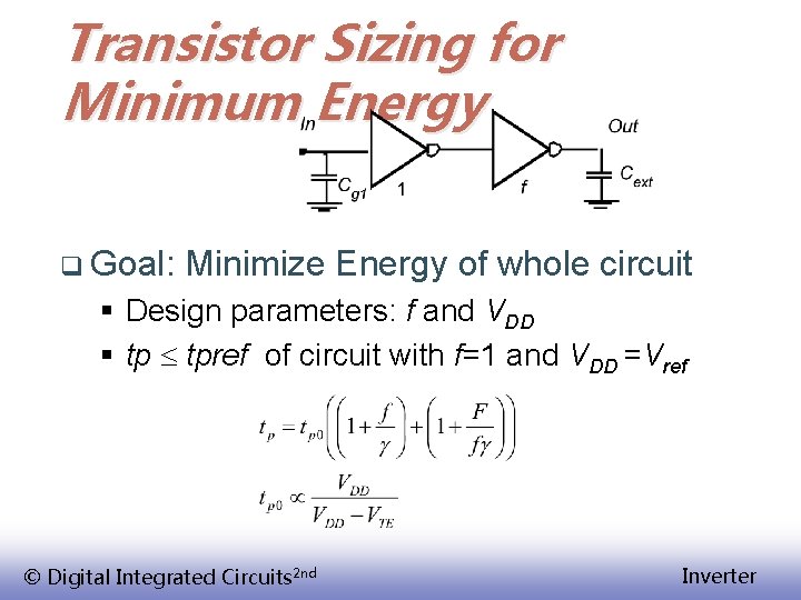 Transistor Sizing for Minimum Energy q Goal: Minimize Energy of whole circuit § Design
