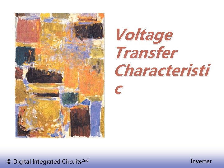 Voltage Transfer Characteristi c © Digital Integrated Circuits 2 nd Inverter 