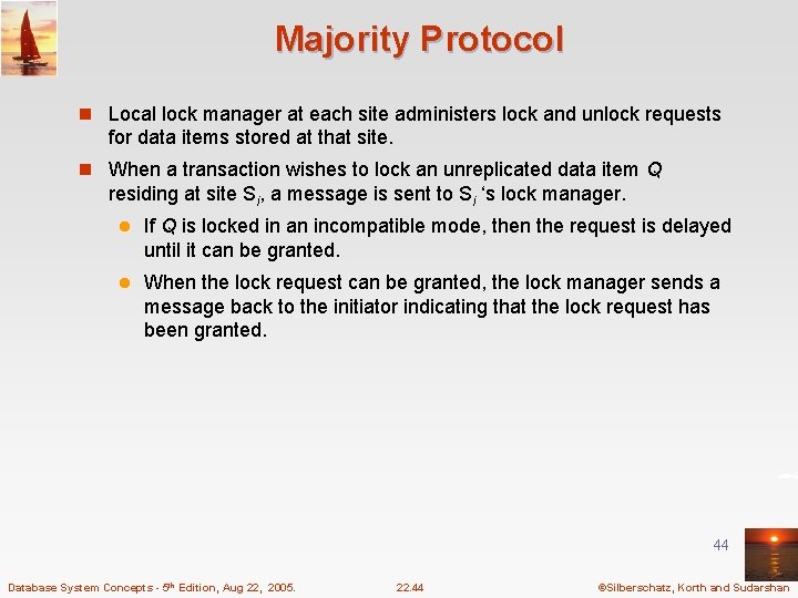 Majority Protocol n Local lock manager at each site administers lock and unlock requests