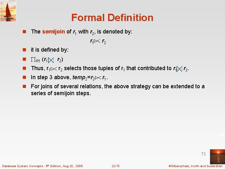 Formal Definition n The semijoin of r 1 with r 2, is denoted by: