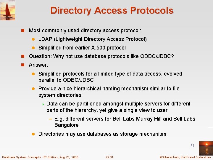 Directory Access Protocols n Most commonly used directory access protocol: l LDAP (Lightweight Directory