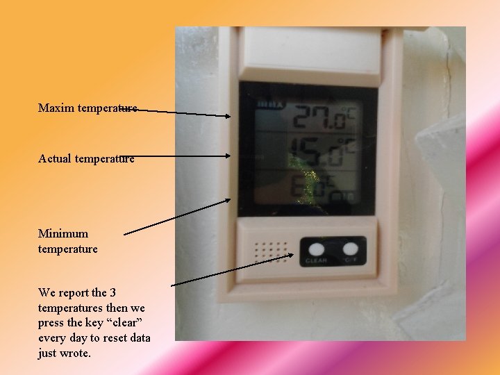 Maxim temperature Actual temperature Minimum temperature We report the 3 temperatures then we press