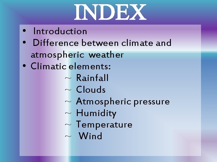  • Introduction • Difference between climate and atmospheric weather • Climatic elements: ~