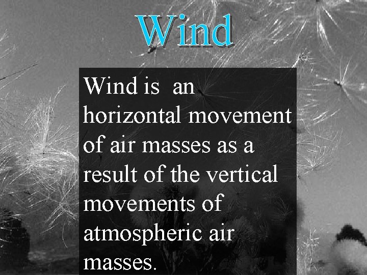 Wind is an horizontal movement of air masses as a result of the vertical