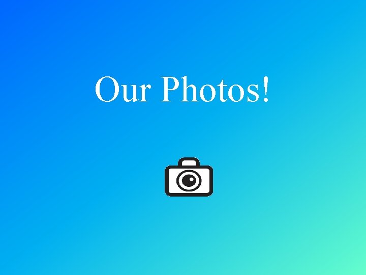 Our Photos! 
