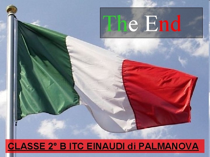 The End CLASSE 2° B ITC EINAUDI di PALMANOVA 