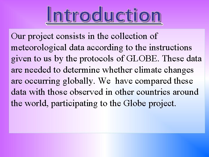 Introduction Our project consists in the collection of meteorological data according to the instructions