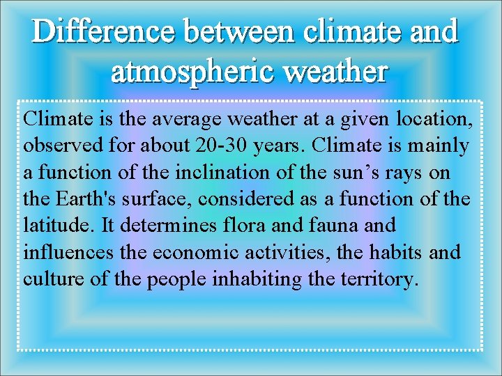 Difference between climate and atmospheric weather Climate is the average weather at a given