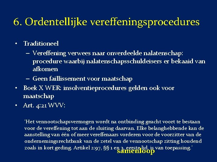 6. Ordentellijke vereffeningsprocedures • Traditioneel – Vereffening verwees naar onverdeelde nalatenschap: procedure waarbij nalatenschapsschuldeisers